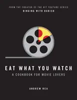 Jedz, čo sleduješ - kuchárska kniha pre milovníkov filmov - Eat What You Watch - A Cookbook for Movie Lovers
