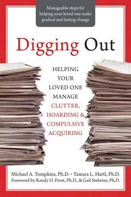 Vyhrabávanie: Pomoc blízkej osobe pri zvládaní neporiadku, hromadenia a nutkavého nadobúdania - Digging Out: Helping Your Loved One Manage Clutter, Hoarding, and Compulsive Acquiring