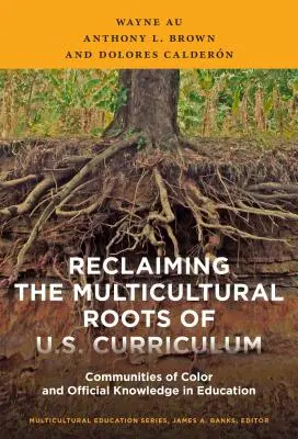 Reclaiming the Multicultural Roots of U.S. Curriculum (Obnovenie multikultúrnych koreňov učebných osnov v USA): Komunity farebných a oficiálne vedomosti vo vzdelávaní - Reclaiming the Multicultural Roots of U.S. Curriculum: Communities of Color and Official Knowledge in Education