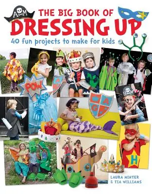 Veľká kniha obliekania: 40 zábavných projektov na výrobu s deťmi - The Big Book of Dressing Up: 40 Fun Projects to Make with Kids