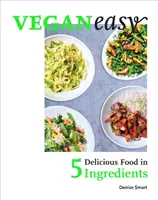 Veganeasy!: Vegánske jedlá: stačí len 5 ingrediencií - Veganeasy!: Delicious Food in 5 Ingredients