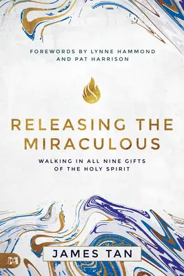 Uvoľnenie zázračného: Kráčanie vo všetkých deviatich daroch Ducha Svätého - Releasing the Miraculous: Walking in All Nine Gifts of the Holy Spirit