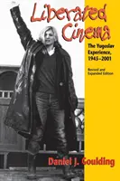 Oslobodená kinematografia: Juhoslovanská skúsenosť, 1945-2001 - Liberated Cinema: The Yugoslav Experience, 1945-2001
