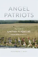 Angel Patriots: Katastrofa letu United 93 a mýtus Ameriky - Angel Patriots: The Crash of United Flight 93 and the Myth of America