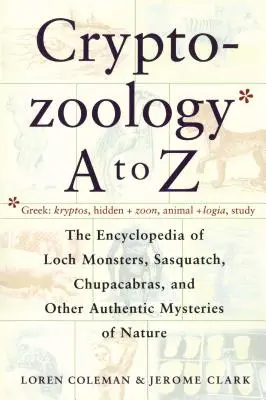 Kryptozoológia od A do Z: Encyklopédia lochneských príšer Sasquatch Chupacabra a iné autentické m - Cryptozoology A to Z: The Encyclopedia of Loch Monsters Sasquatch Chupacabras and Other Authentic M
