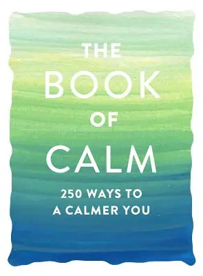 Kniha pokoja: 250 spôsobov, ako sa upokojiť - The Book of Calm: 250 Ways to a Calmer You