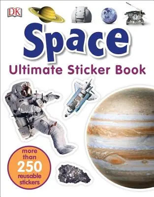 Konečná kniha samolepiek: Vydanie: Vesmír: Viac ako 250 samolepiek na opakované použitie - Ultimate Sticker Book: Space: More Than 250 Reusable Stickers