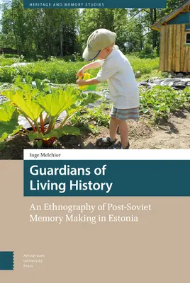 Strážcovia živej histórie: Etnografia postsovietskej tvorby pamäti v Estónsku - Guardians of Living History: An Ethnography of Post-Soviet Memory Making in Estonia