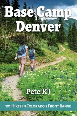 Základný tábor Denver: 101 túr v coloradskom pohorí Front Range - Base Camp Denver: 101 Hikes in Colorado's Front Range