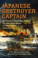 Kapitán japonského ničiteľa: Pearl Harbor, Guadalcanal, Midway - Veľké námorné bitky očami Japoncov - Japanese Destroyer Captain: Pearl Harbor, Guadalcanal, Midway - The Great Naval Battles as Seen Through Japanese Eyes