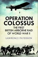 Operácia Colossus: Prvý britský výsadok počas druhej svetovej vojny - Operation Colossus: The First British Airborne Raid of World War II