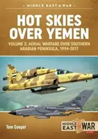 Horúce nebo nad Jemenom. Volume 2: Aerial Warfare Over Southern Arabian Peninsula, 1994-2017 - Hot Skies Over Yemen. Volume 2: Aerial Warfare Over Southern Arabian Peninsula, 1994-2017