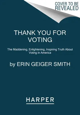 Ďakujeme za hlasovanie: Šialená, poučná a inšpirujúca pravda o hlasovaní v Amerike - Thank You for Voting: The Maddening, Enlightening, Inspiring Truth about Voting in America