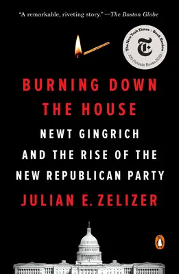 Burning Down the House: Newt Gingrich a vzostup novej republikánskej strany - Burning Down the House: Newt Gingrich and the Rise of the New Republican Party