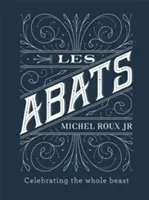 Les Abats: Recepty na oslavu celého zvieraťa - Les Abats: Recipes Celebrating the Whole Beast