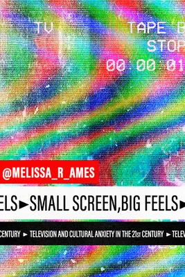 Malá obrazovka, veľké pocity: Televízia a kultúrna úzkosť v dvadsiatom prvom storočí - Small Screen, Big Feels: Television and Cultural Anxiety in the Twenty-First Century