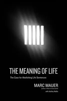 Zmysel života: Prípad zrušenia doživotných trestov - The Meaning of Life: The Case for Abolishing Life Sentences