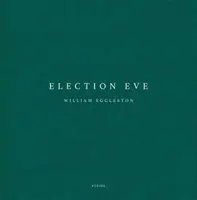 William Eggleston: Predvečer volieb - William Eggleston: Election Eve
