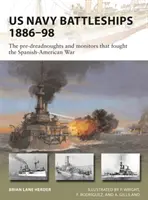 Bojové lode amerického námorníctva 1886-98: Predreadnoughty a monitory, ktoré bojovali v španielsko-americkej vojne - US Navy Battleships 1886-98: The Pre-Dreadnoughts and Monitors That Fought the Spanish-American War