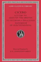 Listy Quintovi a Brutovi. Fragmenty listov. List Oktaviánovi. Invektívy. Príručka o predvolebnej kampani - Letters to Quintus and Brutus. Letter Fragments. Letter to Octavian. Invectives. Handbook of Electioneering
