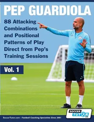Pep Guardiola - 88 útočných kombinácií a pozičných herných vzorov priamo z Pepových tréningov - Pep Guardiola - 88 Attacking Combinations and Positional Patterns of Play Direct from Pep's Training Sessions