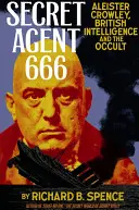 Tajný agent 666: Aleister Crowley, britská tajná služba a okultizmus - Secret Agent 666: Aleister Crowley, British Intelligence and the Occult