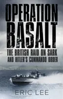 Operácia Bazalt: Britský nájazd na Sark a Hitlerovo komando - Operation Basalt: The British Raid on Sark and Hitler's Commando Order