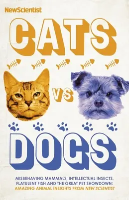 Mačky vs. psy: 99 vedeckých odpovedí na podivné a úžasné otázky o zvieratách - Cats Vs Dogs: 99 Scientific Answers to Weird and Wonderful Questions about Animals
