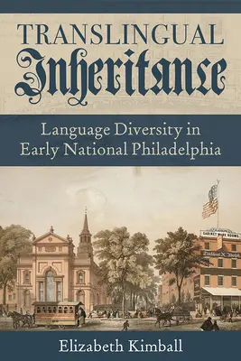 Translingválne dedičstvo: Jazyková rozmanitosť v ranej národnej Filadelfii - Translingual Inheritance: Language Diversity in Early National Philadelphia