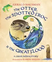 Vydra, škvrnitá žaba a veľká potopa: Príbeh indiánov z potoka - The Otter, the Spotted Frog & the Great Flood: A Creek Indian Story