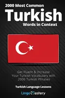 2000 najbežnejších tureckých slov v kontexte: Získajte plynulosť a rozšírte si slovnú zásobu turečtiny pomocou 2000 tureckých fráz - 2000 Most Common Turkish Words in Context: Get Fluent & Increase Your Turkish Vocabulary with 2000 Turkish Phrases