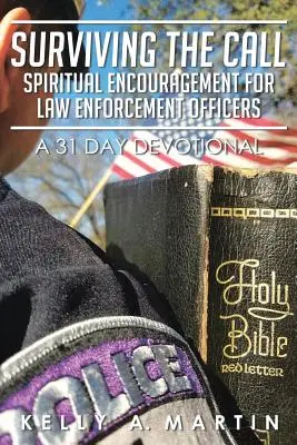 Prežiť volanie: Duchovné povzbudenie pre príslušníkov orgánov činných v trestnom konaní: 31-dňová pobožnosť - Surviving the Call: Spiritual Encouragement for Law Enforcement Officers: A 31 Day Devotional
