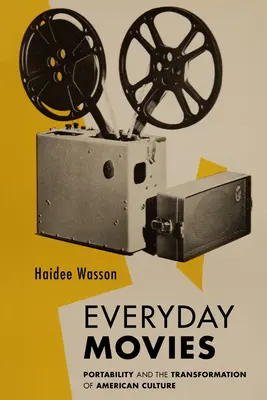 Filmy na každý deň: prenosné filmové projektory a transformácia americkej kultúry - Everyday Movies: Portable Film Projectors and the Transformation of American Culture