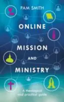 Misia a služba online: Misia: Teologický a praktický sprievodca - Online Mission and Ministry: A Theological and Practical Guide