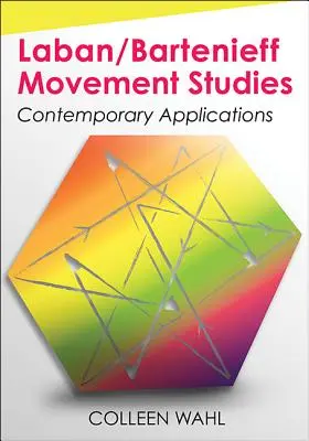 Laban/Bartenieff Movement Studies: Súčasné aplikácie - Laban/Bartenieff Movement Studies: Contemporary Applications
