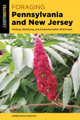 Foraging Pennsylvania and New Jersey: Vyhľadávanie, identifikácia a príprava jedlých divokých potravín - Foraging Pennsylvania and New Jersey: Finding, Identifying, and Preparing Edible Wild Foods
