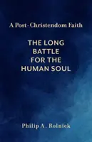 Postkresťanská viera: Dlhý boj o ľudskú dušu - A Post-Christendom Faith: The Long Battle for the Human Soul