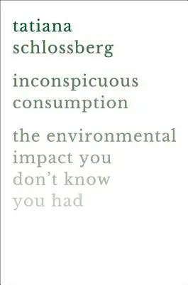 Nenápadná spotreba: Vplyv na životné prostredie, o ktorom ani neviete - Inconspicuous Consumption: The Environmental Impact You Don't Know You Have