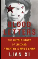 Krvavé listy: Nevypovedaný príbeh Lin Čaa, mučeníka v Maovej Číne - Blood Letters: The Untold Story of Lin Zhao, a Martyr in Mao's China