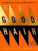 Dobré vlasy: Základný sprievodca afro, štruktúrovanými a kučeravými vlasmi - Good Hair: The Essential Guide to Afro, Textured and Curly Hair