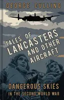 Príbehy Lancasterov a iných lietadiel: Nebezpečné nebo v druhej svetovej vojne - Tales of Lancasters and Other Aircraft: Dangerous Skies in the Second World War