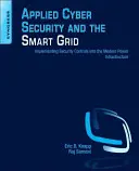 Aplikovaná kybernetická bezpečnosť a inteligentné siete: Implementácia bezpečnostných kontrol do modernej energetickej infraštruktúry - Applied Cyber Security and the Smart Grid: Implementing Security Controls Into the Modern Power Infrastructure