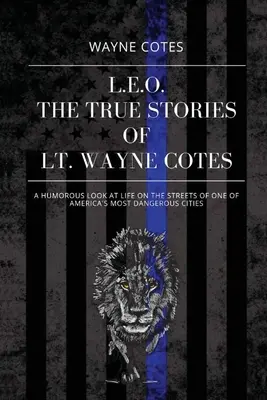 L.E.O: Wayna Cotesa. - L.E.O.: The True Stories of LT Wayne Cotes