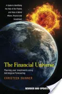 Finančný vesmír: Finančný vesmír: Plánovanie investícií pomocou astrologických predpovedí - Príručka na určenie úlohy planét a hviezd v - The Financial Universe: Planning Your Investments Using Astrological Forecasting - A Guide to Identifying the Role of the Planets and Stars in