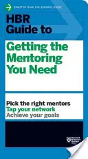 HBR Guide to Getting the Mentoring You Need (HBR Guide Series)