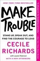 Make Trouble: Vydanie knihy: Standing Up, Speaking Out, and Finding Courage to Lead (Postaviť sa, prehovoriť a nájsť odvahu viesť) - Make Trouble: Standing Up, Speaking Out, and Finding the Courage to Lead