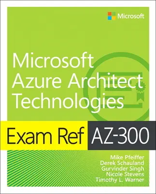 Ref. skúšky AZ-300 Microsoft Azure Architect Technologies - Exam Ref AZ-300 Microsoft Azure Architect Technologies