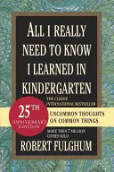 Všetko, čo naozaj potrebujem vedieť, som sa naučil v materskej škole: Neobyčajné myšlienky o obyčajných veciach - All I Really Need to Know I Learned in Kindergarten: Uncommon Thoughts on Common Things