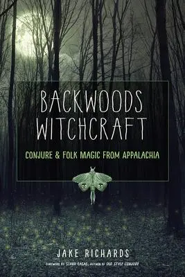 Backwoods Witchcraft: Ľudová mágia z Apalačského polostrova: čarodejníctvo a ľudová mágia z Apalačského polostrova - Backwoods Witchcraft: Conjure & Folk Magic from Appalachia