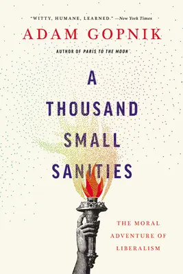 Tisíc malých sankcií: The Moral Adventure of Liberalism (Morálne dobrodružstvo liberalizmu) - A Thousand Small Sanities: The Moral Adventure of Liberalism